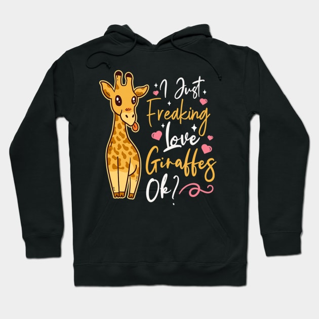 I Just Freaking Love Giraffes Ok Hoodie by eldridgejacqueline